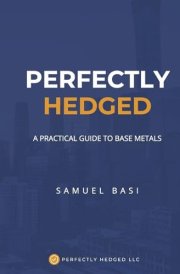 Perfectly Hedged a Practical Guide to Base Metals cover image