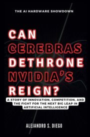 CAN CEREBRAS DETHRONE NVIDIA'S REIGN? The AI Hardware Showdown A Story of Innovation, Competition, and the Fight for the Next Big Leap in Artificial Intelligence cover image