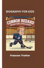 Connor Bedard: The Boy Who Loved Hockey - Biography for kids cover image