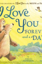 I Love You Forever and a Day From the creators of I Love You to the Moon and Back cover image