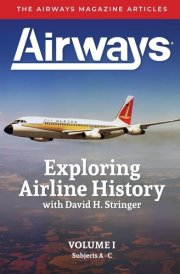 Exploring Airline History with David H. Stringer, Volume One The Airways Magazine Articles cover image