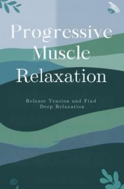 Progressive Muscle Relaxation: Release Tension and Find Deep Relaxation cover image