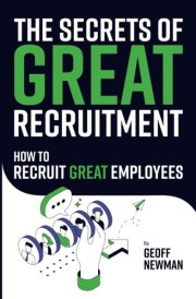 The Secrets of Great Recruitment: How to Recruit Great Employees cover image