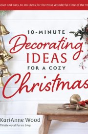 10-Minute Decorating Ideas for a Cozy Christmas Festive and Easy-to-Do Ideas for the Most Wonderful Time of the Year cover image