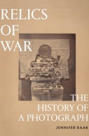 Relics of War The History of a Photograph cover image