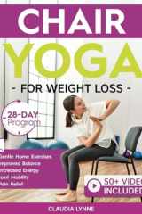 Chair Yoga for Weight Loss 28-Day Beginner Program for Gentle Home Exercise-Low-Impact Restorative Movements & Safe Stretches for Joint Mobility, Pain Relief, Increased Energy, and Improved Balance cover image