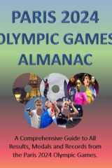 Paris 2024 Olympic Games Almanac: A Comprehensive guide to all results, Medals and Records from the Paris 2024 Olympic Games. cover image