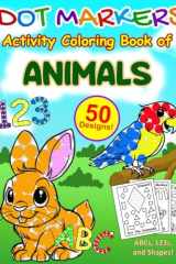 Dot Markers Activity Book of Animals ABCs 123s and Shapes: 50 Easy Designs, 26 Alphabet Letters, 9 Numbers, and Shapes Finding for Toddlers and Kids ... Coloring Books from Providence Publishers) cover image