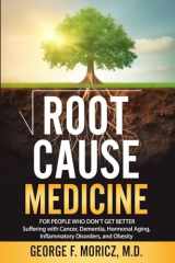 Root Cause Medicine: For People Who Don't Get Better Suffering with Cancer, Dementia, Hormonal Aging, Inflammatory Disorders, and Obesity cover image