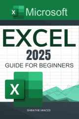 Microsoft Excel 2025 Guide for Beginners: A Step-by-Step Approach to Boosting Productivity, Data Analysis, and Automation Using Excel cover image