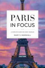 Paris In Focus: A Comprehensive Guide for Every Traveler: From Iconic Landmarks to Insider Tips, Experience Paris Like a Local cover image
