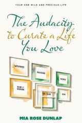 The Audacity to Curate a Life You Love Your One Wild and Precious Life cover image