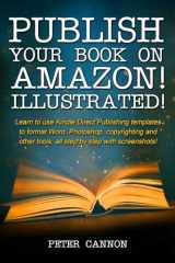 Publish your Book on Amazon! Illustrated!: Screenshots and step-by-step guide to using KDP templates, formatting, cover creation and more! cover image