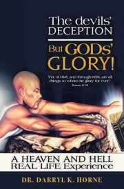 The Devils' Deception But GODs' Glory! A Heaven And Hell Real Life Experience (Latest Edition) cover image