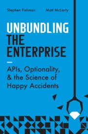 Unbundling the Enterprise APIs, Optionality, and the Science of Happy Accidents cover image