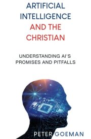 Artificial Intelligence and the Christian Understanding AI's Promises and Pitfalls cover image