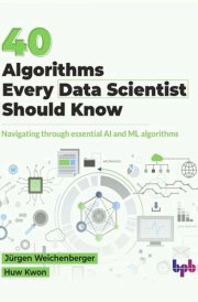 40 Algorithms Every Data Scientist Should Know Navigating through essential AI and ML algorithms (English Edition) cover image
