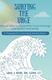 Surfing the Urge: A Novel Way to Cope With Food Cravings and Quiet Food Noise, a Therapeutic Coloring & Activity Book cover image