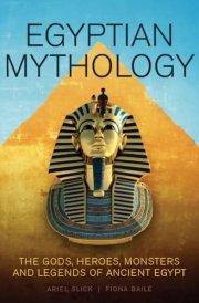 Egyptian Mythology The Gods, Heroes, Monsters and Legends of Ancient Egypt cover image