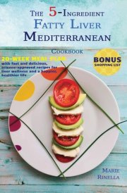 The 5-Ingredient Fatty Liver Mediterranean Cookbook: 20-week meal plan with fast and delicious, science-approved recipes for liver wellness and a happier, healthier life (includes shopping list) cover image