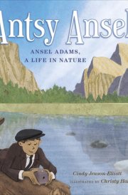 Antsy Ansel Ansel Adams, a Life in Nature cover image