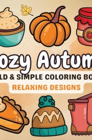 Cozy Autumn Coloring Book: For Adults & Teens, Bold and Easy Cute Fall Hygge, Simple, Inspired Designs for Stress Relief and Relaxation cover image