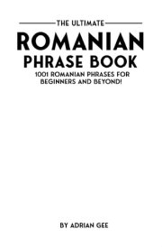 The Ultimate Romanian Phrase Book 1001 Romanian Phrases for Beginners and Beyond! cover image