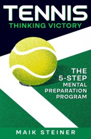 TENNIS THINKING VICTORY: THE 5-STEP MENTAL PREPARATION PROGRAM cover image