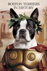 Boston Terriers in History: A Tribute to Iconic Figures of the Past cover image