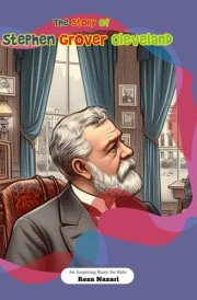 The Story of Stephen Grover Cleveland: An Inspiring Story for Kids cover image