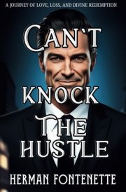Can't Knock the Hustle: A Journey of Love, Loss, and Divine Redemption cover image