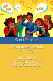 The Ultimate Blueprint to Comedy - Your Guide to Mastering Humor and Making People Laugh cover image