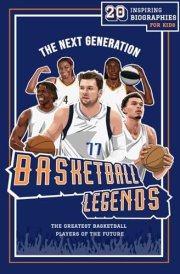 Basketball Legends: The Next Generation: 20 Inspiring Biographies For Kids - The Greatest Basketball Players of the Future cover image