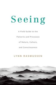 Seeing A Field Guide to the Patterns and Processes of Nature, Culture, and Consciousness cover image