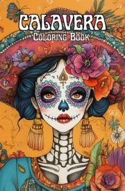 Calavera y Día de Los Muertos Coloring Book: 50 Skulls to Color | Calaveras, Catrina women, for All Ages | Sugar Skulls and Floral Patterns cover image