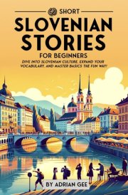 69 Short Slovenian Stories for Beginners - Dive Into Slovenian Culture, Expand Your Vocabulary, and Master Basics the Fun Way! cover image