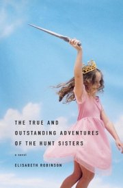 The True and Outstanding Adventures of the Hunt Sisters A Novel cover image