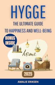 Hygge The Ultimate Guide to Happiness and Well-Being: The Danish Secret to Living Stress-Free, Transforming Your Home Into a Haven of Serenity, and Creating Precious Moments with Loved Ones cover image