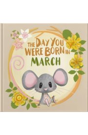 The Day You Were Born In March: Gift book to celebrate the birth of a special little someone with facts for the child on their birth day. cover image