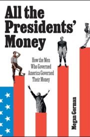 All the Presidents' Money How the Men Who Governed America Governed Their Money cover image
