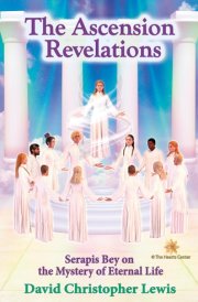 The Ascension Revelations: Serapis Bey on the Mystery of Eternal Life cover image