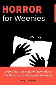 Horror for Weenies Everything You Need to Know About the Films You're Too Scared to Watch cover image