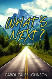 What's Next?: Sixty Years of Marriage, Love, Loss, Experiences, and Adventures cover image