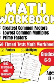 Math Workbook Greatest Common Factors, Lowest Common Multiples, Prime Factors Grades 6-9: 50 Timed Tests Math Workbook 1093 Exercises with Solutions Ages 11+ cover image