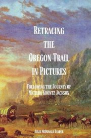 Retracing the Oregon Trail in Pictures: Following the Journey of Matilda Koontz Jackson cover image