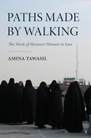 Paths Made by Walking The Work of Howzevi Women in Iran cover image