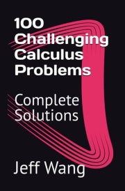 100 Challenging Calculus Problems: Complete Solutions cover image