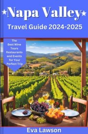 Napa Valley Travel Guide 2024-2025: The Best Wine Tours, Restaurants, and Events for Your Perfect Trip cover image