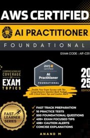 AWS CERTIFIED AI PRACTITIONER | Exam code AIF-C01 | FAST TRACK PREPARATION, 10 PRACTICE TESTS, 500 FOUNDATIONAL QUESTIONS, 499+ EXAM FOCUSED TIPS, 498+ CAUTION ALERTS, CONCISE EXPLANATIONS cover image