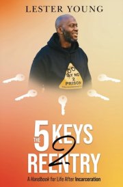 The 5 Keys 2 Reentry: A Handbook for Life After Incarceration (The Five Stages) cover image